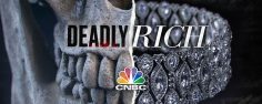 Deadly Rich	– CNBC
