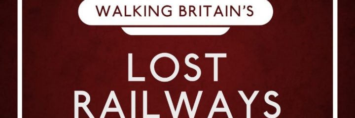walking-britain-s-lost-railways